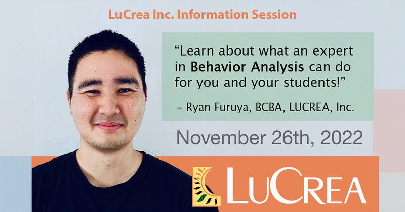 Nov 26: Lucrea, Inc. Information Session: Learn about what an expert in Behavior Analysis can do for you and your students!
